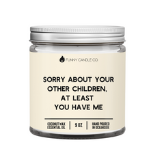 Sorry About Your Other Children At Least You Have Me 9oz Candle