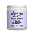 Sorry for what I said when I was hungry 9oz Candle