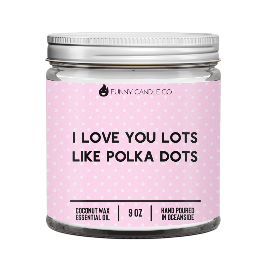 I Love You Lots Like Polka Dots 9oz Candle
